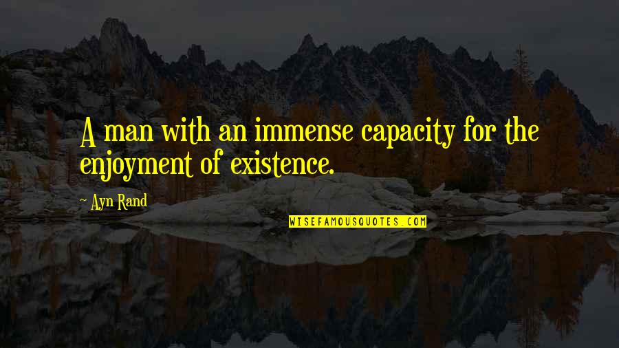 Bedeviled Quotes By Ayn Rand: A man with an immense capacity for the