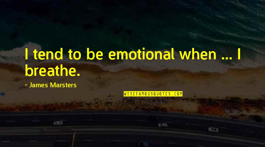 Bedevilled Quotes By James Marsters: I tend to be emotional when ... I