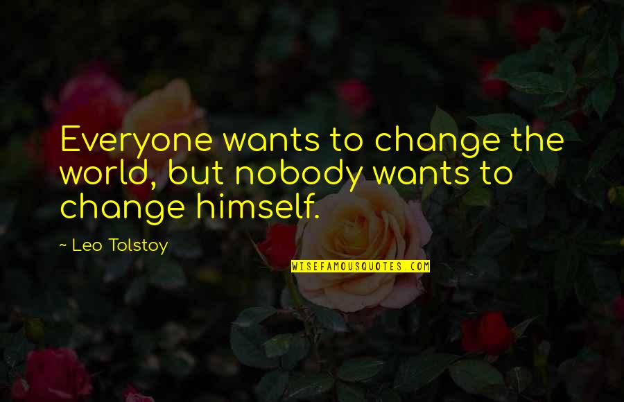 Bedevilment Quotes By Leo Tolstoy: Everyone wants to change the world, but nobody