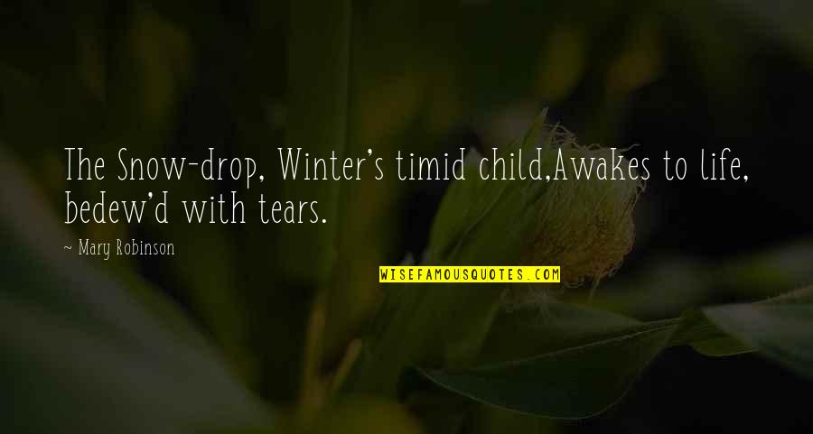 Bedew'd Quotes By Mary Robinson: The Snow-drop, Winter's timid child,Awakes to life, bedew'd