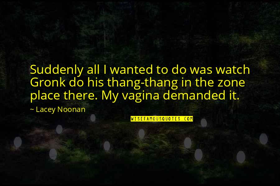 Bedewing Quotes By Lacey Noonan: Suddenly all I wanted to do was watch