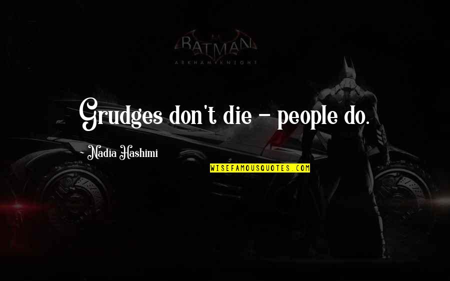 Bedfast Vs Chairfast Quotes By Nadia Hashimi: Grudges don't die - people do.