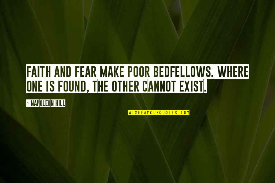 Bedfellows Quotes By Napoleon Hill: FAITH and FEAR make poor bedfellows. Where one