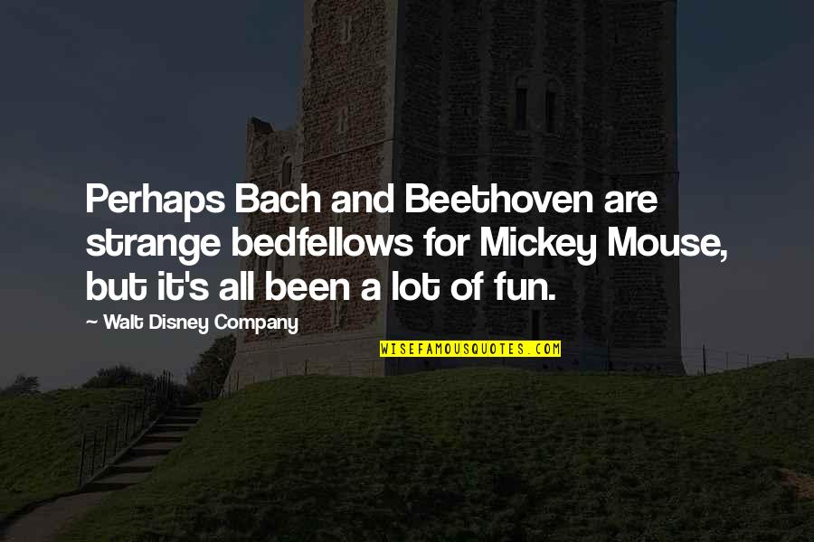 Bedfellows Quotes By Walt Disney Company: Perhaps Bach and Beethoven are strange bedfellows for