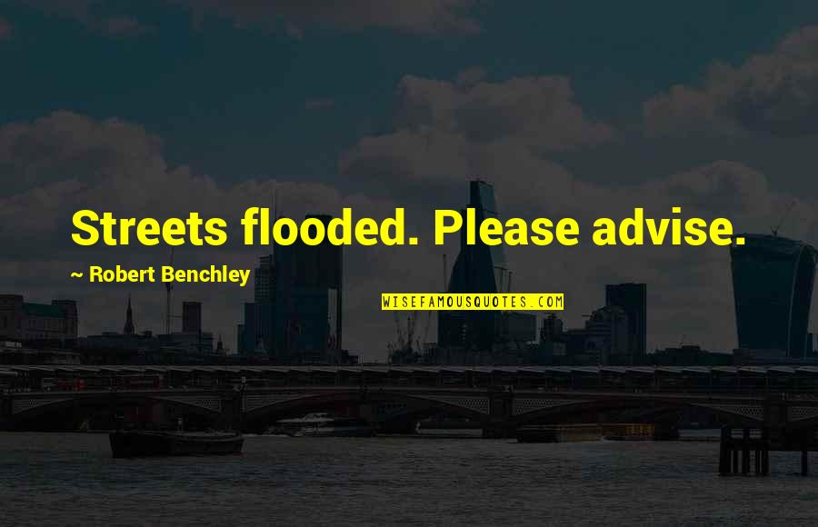 Bedford Forrest Quotes By Robert Benchley: Streets flooded. Please advise. Bedford Forrest Quotes By Robert Benchley: Streets flooded. Please advise.