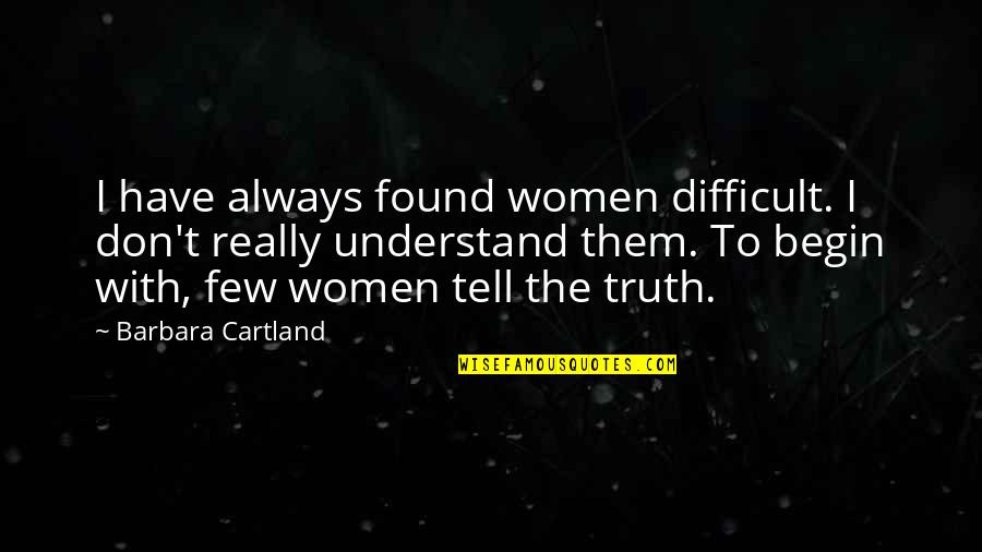Bedgood Macon Quotes By Barbara Cartland: I have always found women difficult. I don't Bedgood Macon Quotes By Barbara Cartland: I have always found women difficult. I don't
