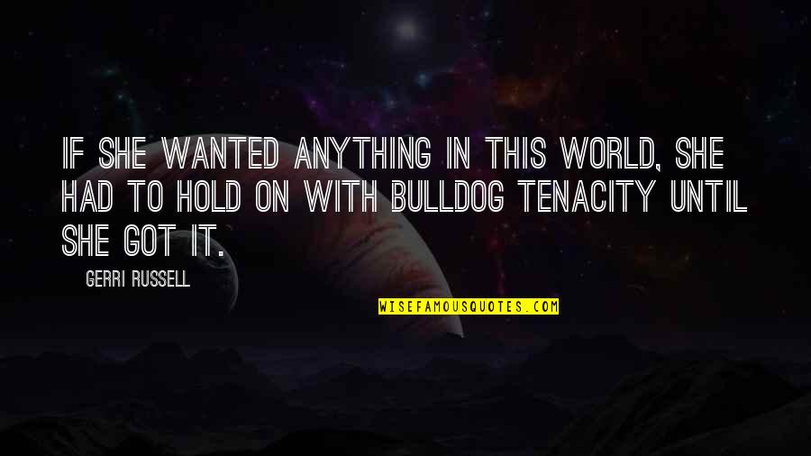 Bedgood Macon Quotes By Gerri Russell: if she wanted anything in this world, she Bedgood Macon Quotes By Gerri Russell: if she wanted anything in this world, she