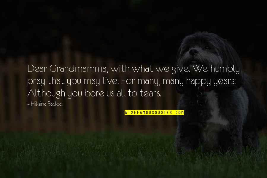 Bedgood Title Quotes By Hilaire Belloc: Dear Grandmamma, with what we give. We humbly