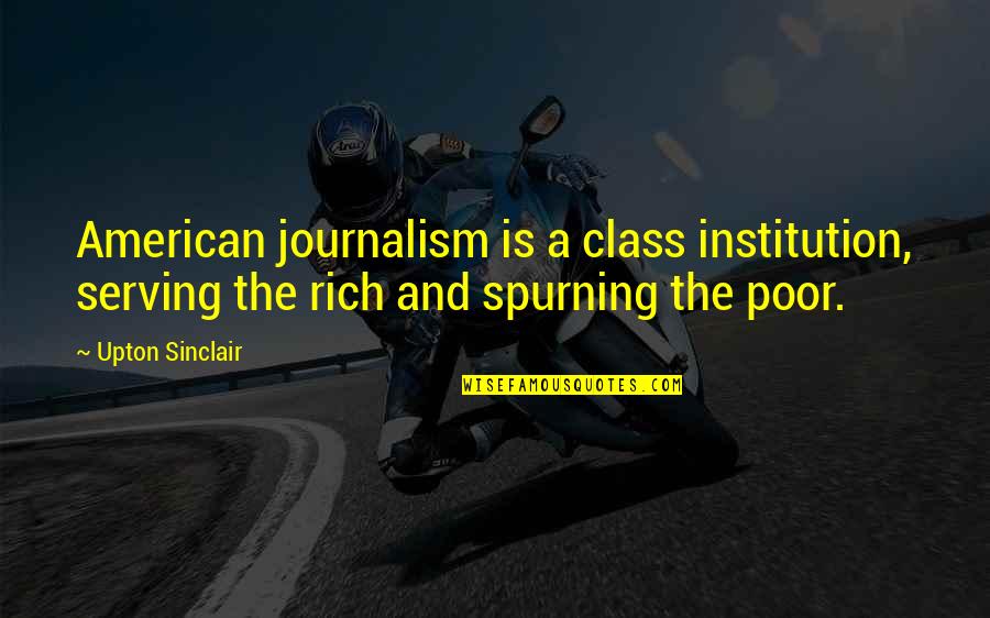 Bedgood Title Quotes By Upton Sinclair: American journalism is a class institution, serving the