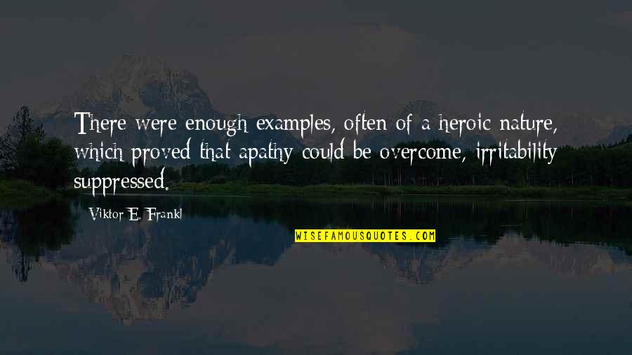 Bedgood Title Quotes By Viktor E. Frankl: There were enough examples, often of a heroic