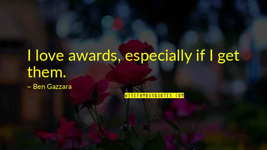 Bedheads Landscaping Quotes By Ben Gazzara: I love awards, especially if I get them.