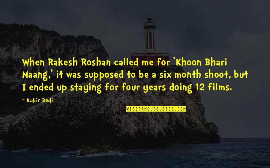 Bedi Quotes By Kabir Bedi: When Rakesh Roshan called me for 'Khoon Bhari