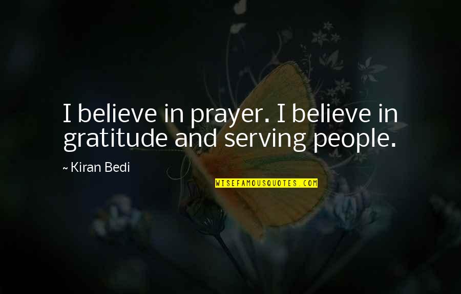 Bedi Quotes By Kiran Bedi: I believe in prayer. I believe in gratitude