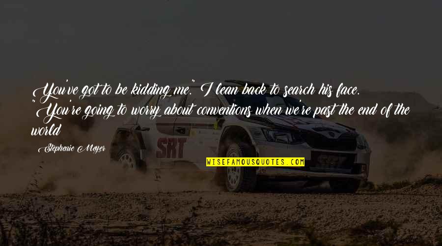 Bedient Augustana Quotes By Stephenie Meyer: You've got to be kidding me." I lean Bedient Augustana Quotes By Stephenie Meyer: You've got to be kidding me." I lean