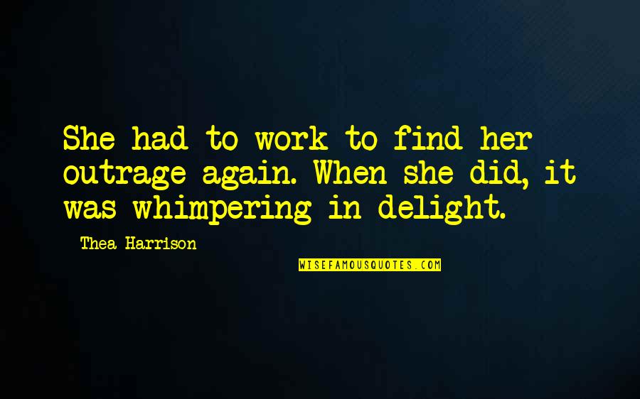 Bedient Blueberry Quotes By Thea Harrison: She had to work to find her outrage