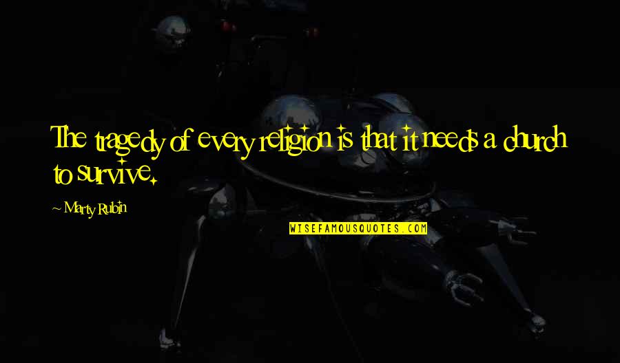 Bedient Construction Quotes By Marty Rubin: The tragedy of every religion is that it