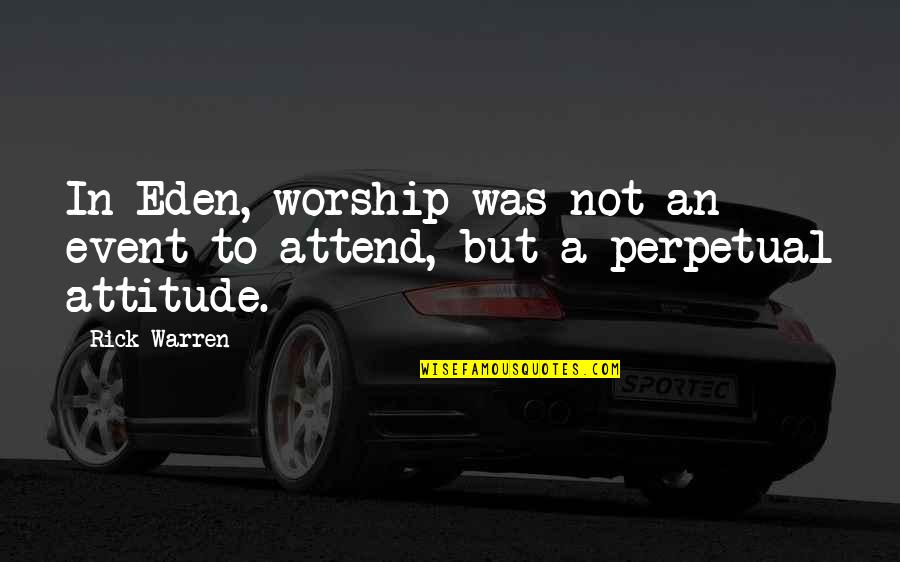 Bedient Construction Quotes By Rick Warren: In Eden, worship was not an event to