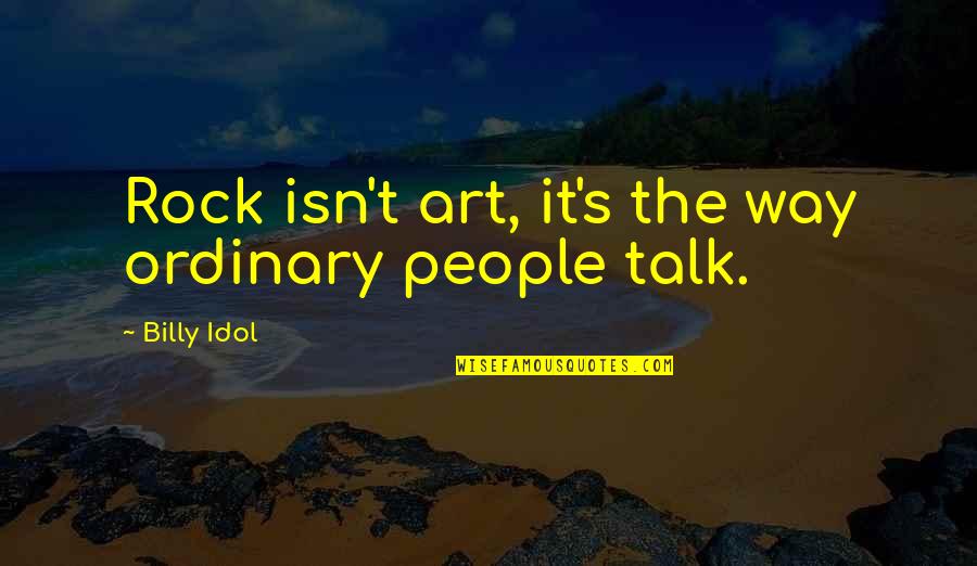 Bedient Pipe Quotes By Billy Idol: Rock isn't art, it's the way ordinary people
