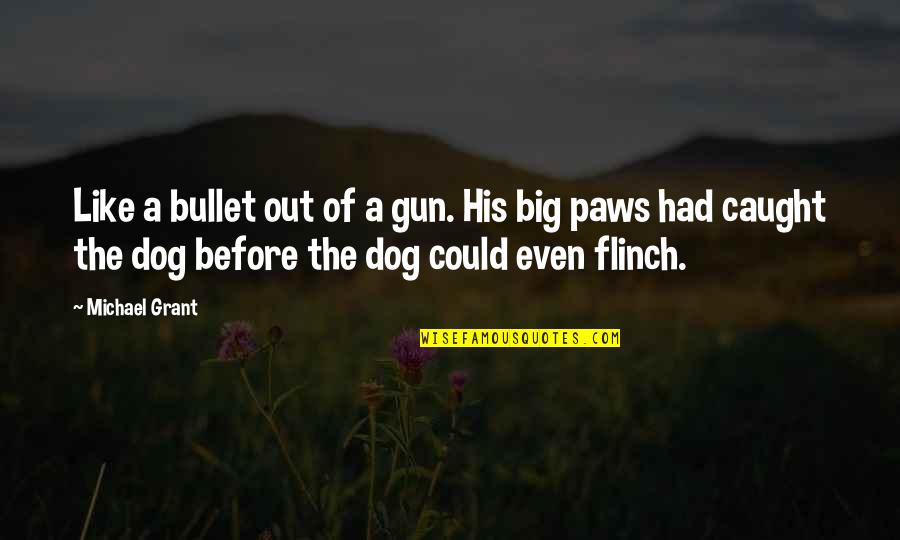 Bedifol Quotes By Michael Grant: Like a bullet out of a gun. His Bedifol Quotes By Michael Grant: Like a bullet out of a gun. His