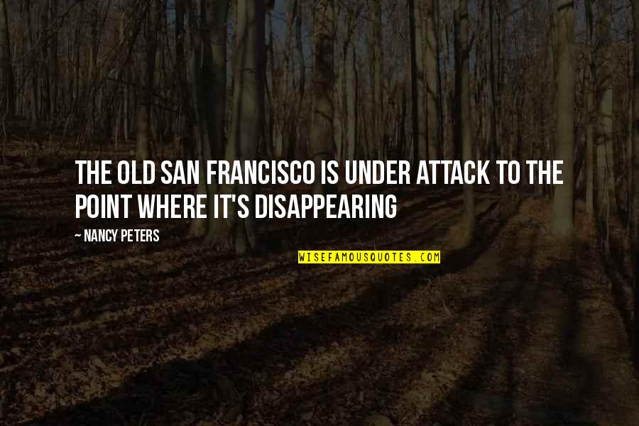 Bedify Quotes By Nancy Peters: The old San Francisco is under attack to