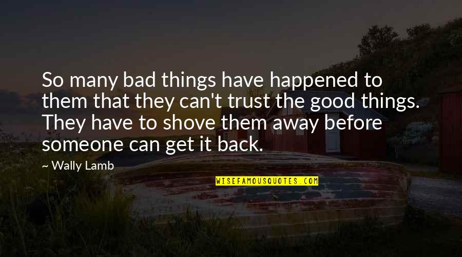 Bedight Synonyms Quotes By Wally Lamb: So many bad things have happened to them Bedight Synonyms Quotes By Wally Lamb: So many bad things have happened to them