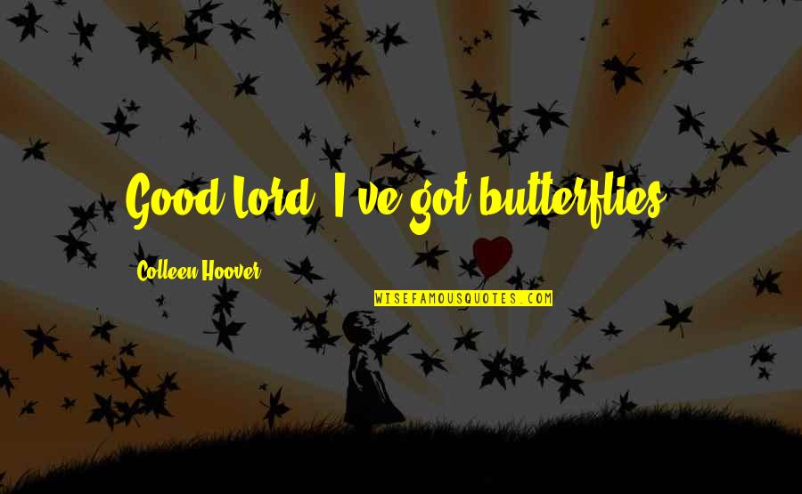 Bedimmed Quotes By Colleen Hoover: Good Lord, I've got butterflies.