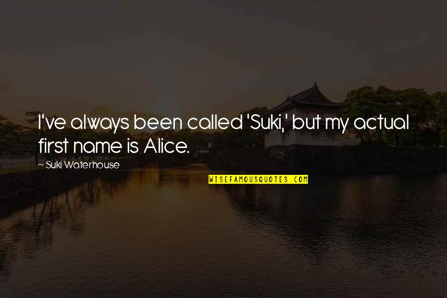 Bedingers Bullpen Quotes By Suki Waterhouse: I've always been called 'Suki,' but my actual Bedingers Bullpen Quotes By Suki Waterhouse: I've always been called 'Suki,' but my actual