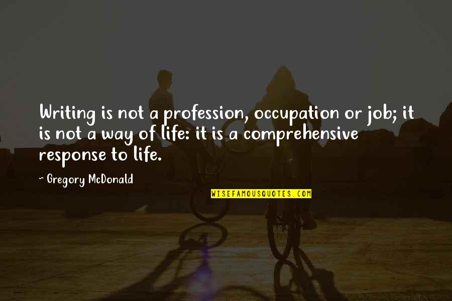 Bedingfield Quotes By Gregory McDonald: Writing is not a profession, occupation or job;