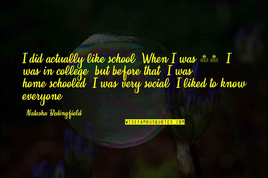 Bedingfield Quotes By Natasha Bedingfield: I did actually like school. When I was