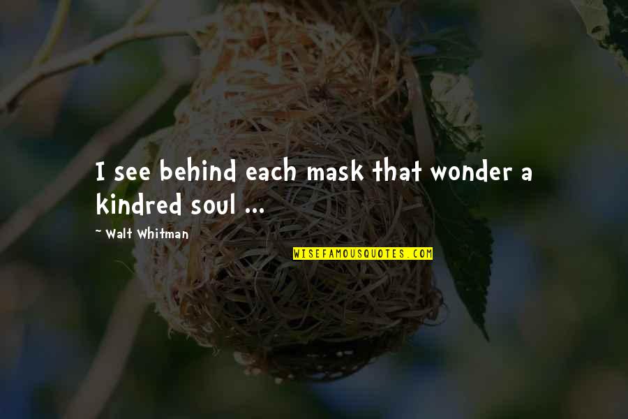 Bedingfield Quotes By Walt Whitman: I see behind each mask that wonder a