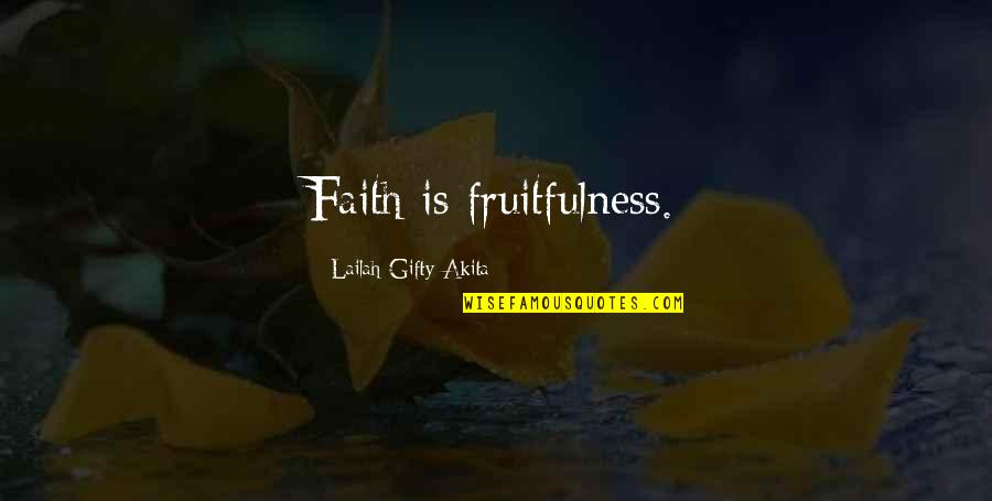 Bedinghaus Cincinnati Quotes By Lailah Gifty Akita: Faith is fruitfulness.
