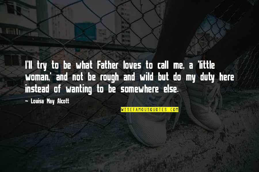 Bedingungen Englisch Quotes By Louisa May Alcott: I'll try to be what Father loves to Bedingungen Englisch Quotes By Louisa May Alcott: I'll try to be what Father loves to