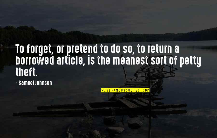 Bedingungen English Quotes By Samuel Johnson: To forget, or pretend to do so, to