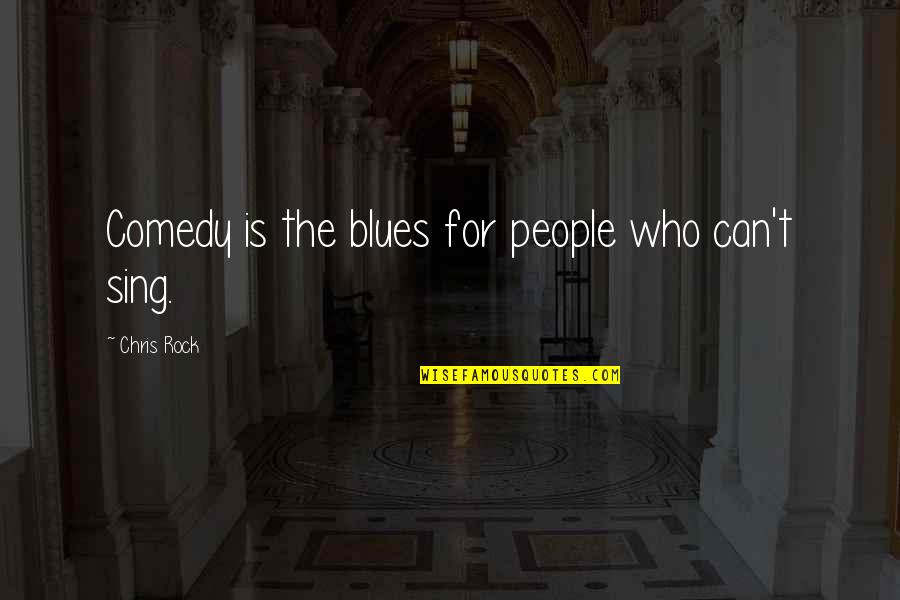 Bedingungslos Sarah Quotes By Chris Rock: Comedy is the blues for people who can't