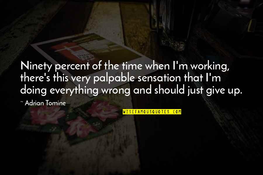Bedingungsloses Quotes By Adrian Tomine: Ninety percent of the time when I'm working,