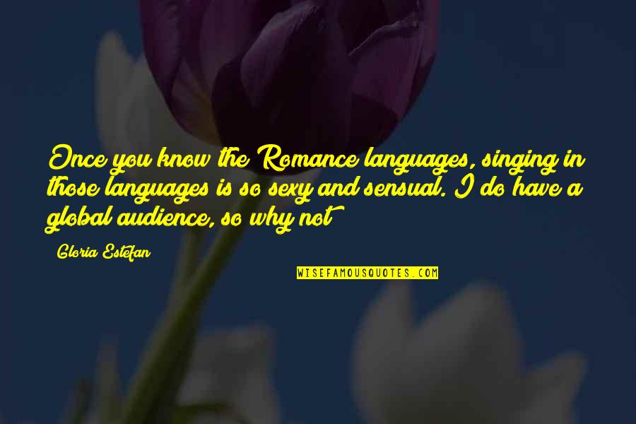 Bedirian Interior Quotes By Gloria Estefan: Once you know the Romance languages, singing in