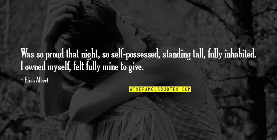 Bedizened Synonym Quotes By Elisa Albert: Was so proud that night, so self-possessed, standing Bedizened Synonym Quotes By Elisa Albert: Was so proud that night, so self-possessed, standing