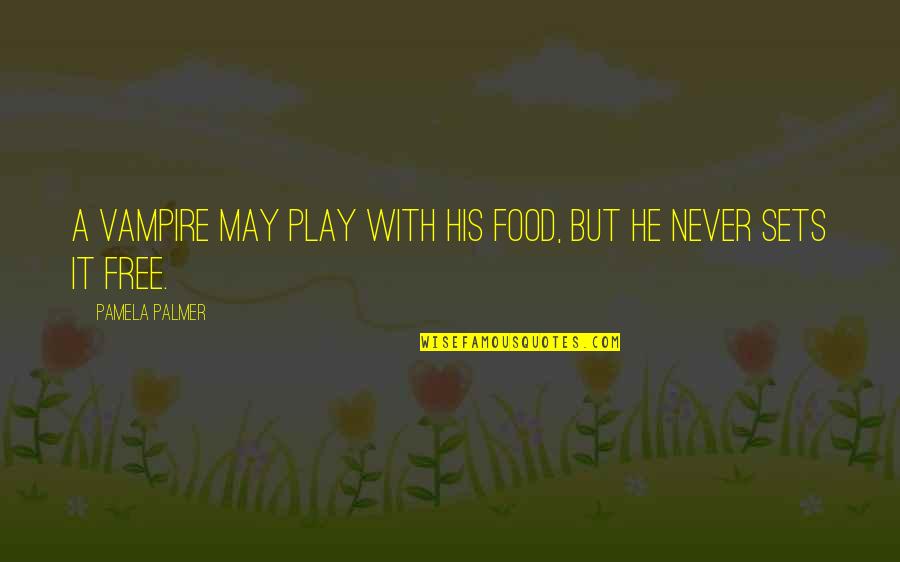Bedizened Synonym Quotes By Pamela Palmer: A vampire may play with his food, but Bedizened Synonym Quotes By Pamela Palmer: A vampire may play with his food, but