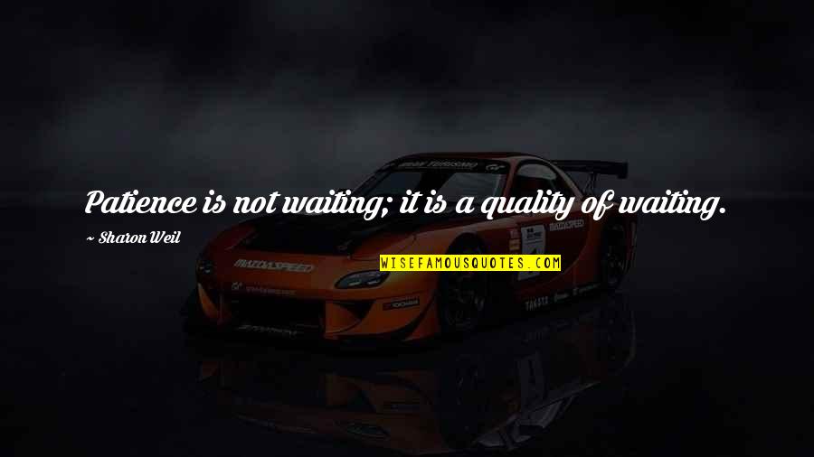 Bedizened Synonym Quotes By Sharon Weil: Patience is not waiting; it is a quality Bedizened Synonym Quotes By Sharon Weil: Patience is not waiting; it is a quality