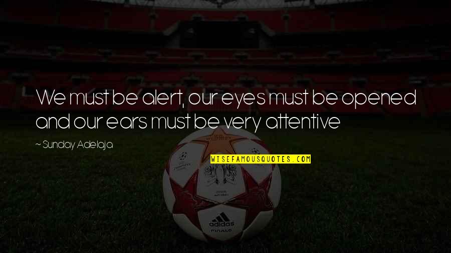 Bedjet3 Quotes By Sunday Adelaja: We must be alert, our eyes must be