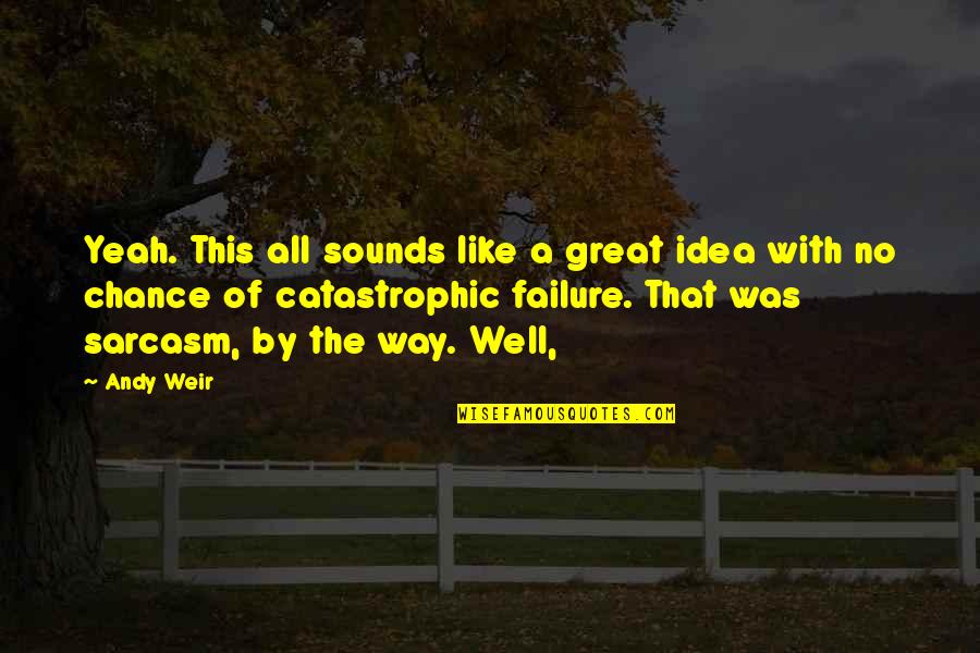 Bedknobs Quotes By Andy Weir: Yeah. This all sounds like a great idea Bedknobs Quotes By Andy Weir: Yeah. This all sounds like a great idea