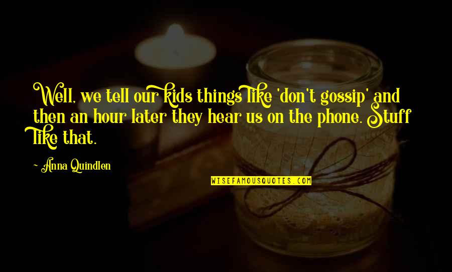 Bedknobs Quotes By Anna Quindlen: Well, we tell our kids things like 'don't Bedknobs Quotes By Anna Quindlen: Well, we tell our kids things like 'don't