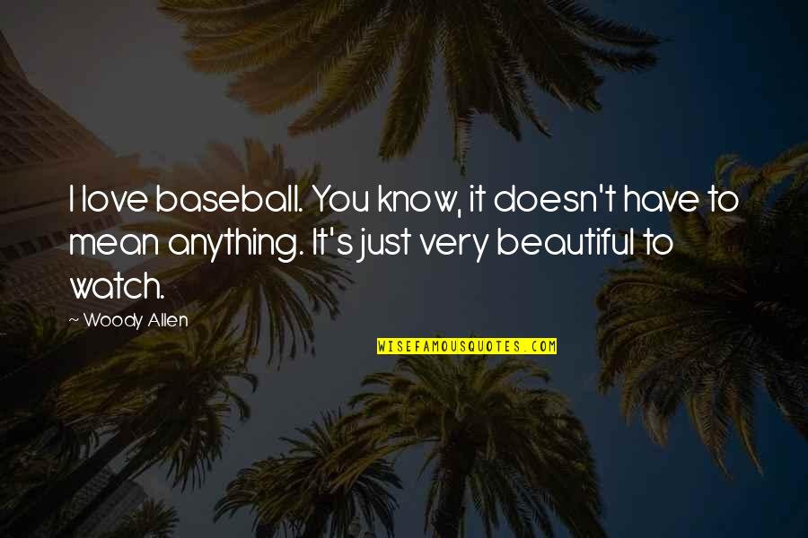 Bedknobs Quotes By Woody Allen: I love baseball. You know, it doesn't have Bedknobs Quotes By Woody Allen: I love baseball. You know, it doesn't have