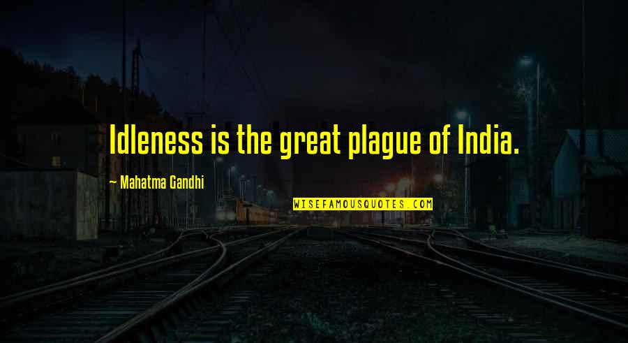 Bedlam Plus Quotes By Mahatma Gandhi: Idleness is the great plague of India.