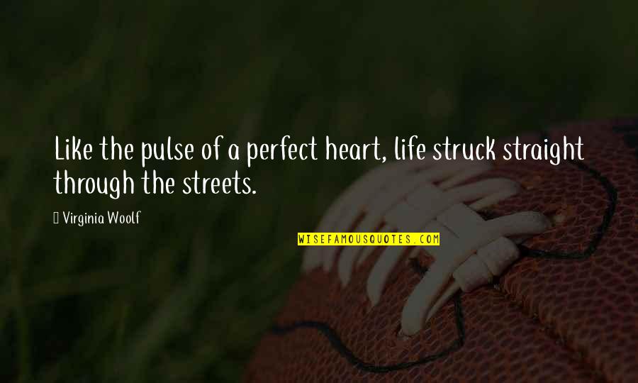 Bedlam Plus Quotes By Virginia Woolf: Like the pulse of a perfect heart, life