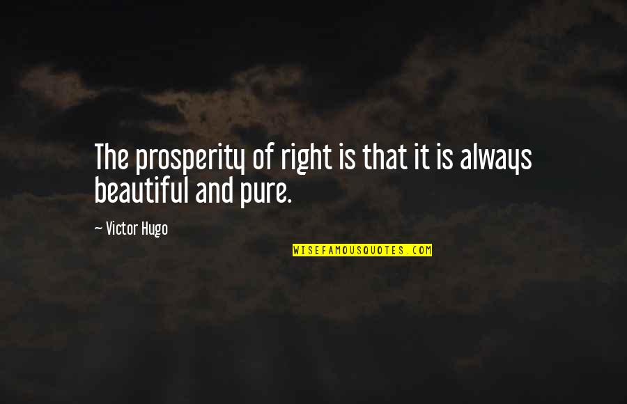 Bednalls Volute Quotes By Victor Hugo: The prosperity of right is that it is