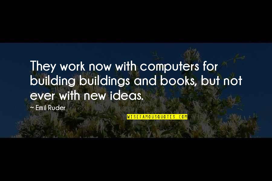 Bednarcik School Quotes By Emil Ruder: They work now with computers for building buildings Bednarcik School Quotes By Emil Ruder: They work now with computers for building buildings