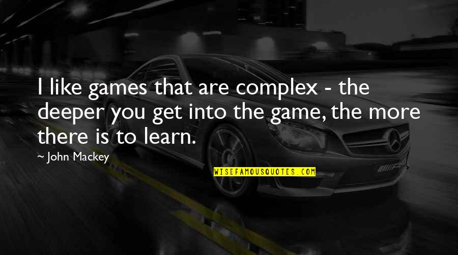 Bednarcik School Quotes By John Mackey: I like games that are complex - the Bednarcik School Quotes By John Mackey: I like games that are complex - the