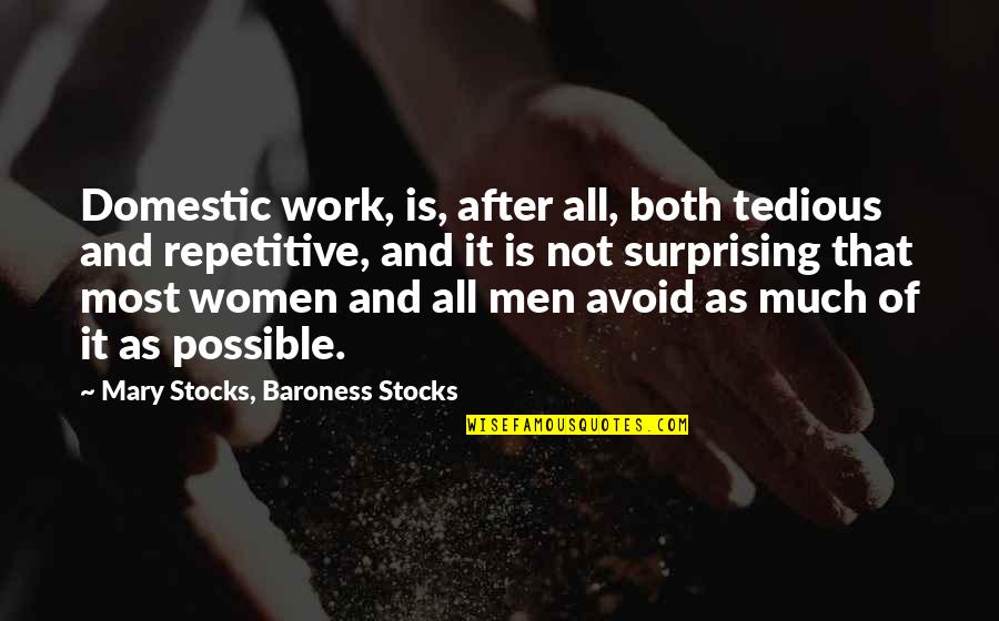 Bednarcik School Quotes By Mary Stocks, Baroness Stocks: Domestic work, is, after all, both tedious and Bednarcik School Quotes By Mary Stocks, Baroness Stocks: Domestic work, is, after all, both tedious and