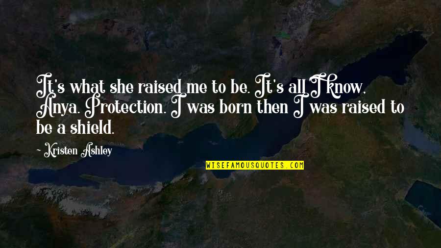 Bednard Md Quotes By Kristen Ashley: It's what she raised me to be. It's Bednard Md Quotes By Kristen Ashley: It's what she raised me to be. It's